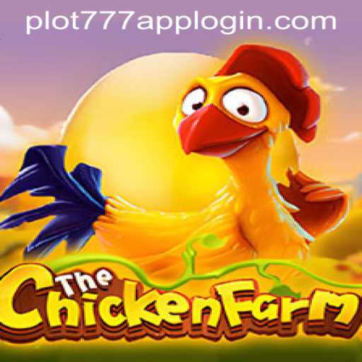 Immerse Yourself in the Exciting World of ChickenFarm and Discover the PLOT777 APP LOGIN